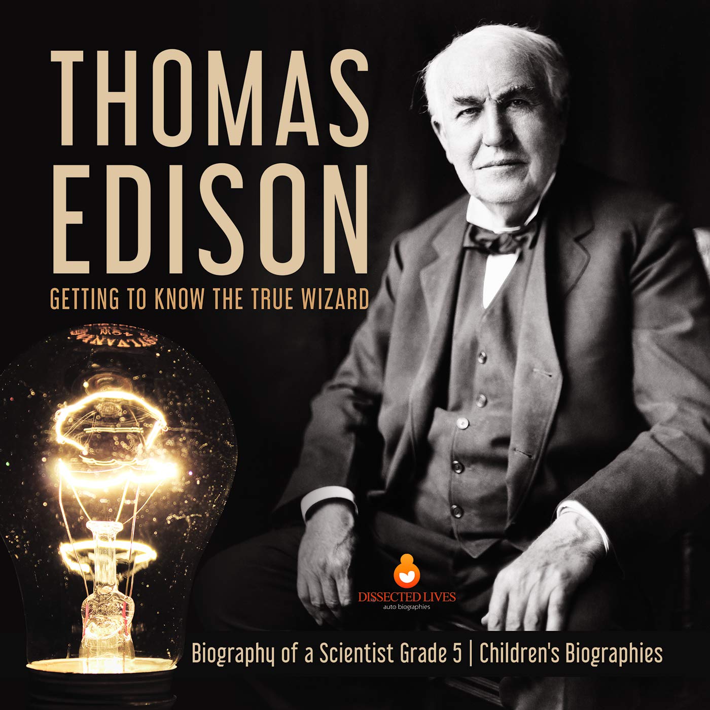 Thomas Edison : Getting to Know the True Wizard | Biography of a ...
