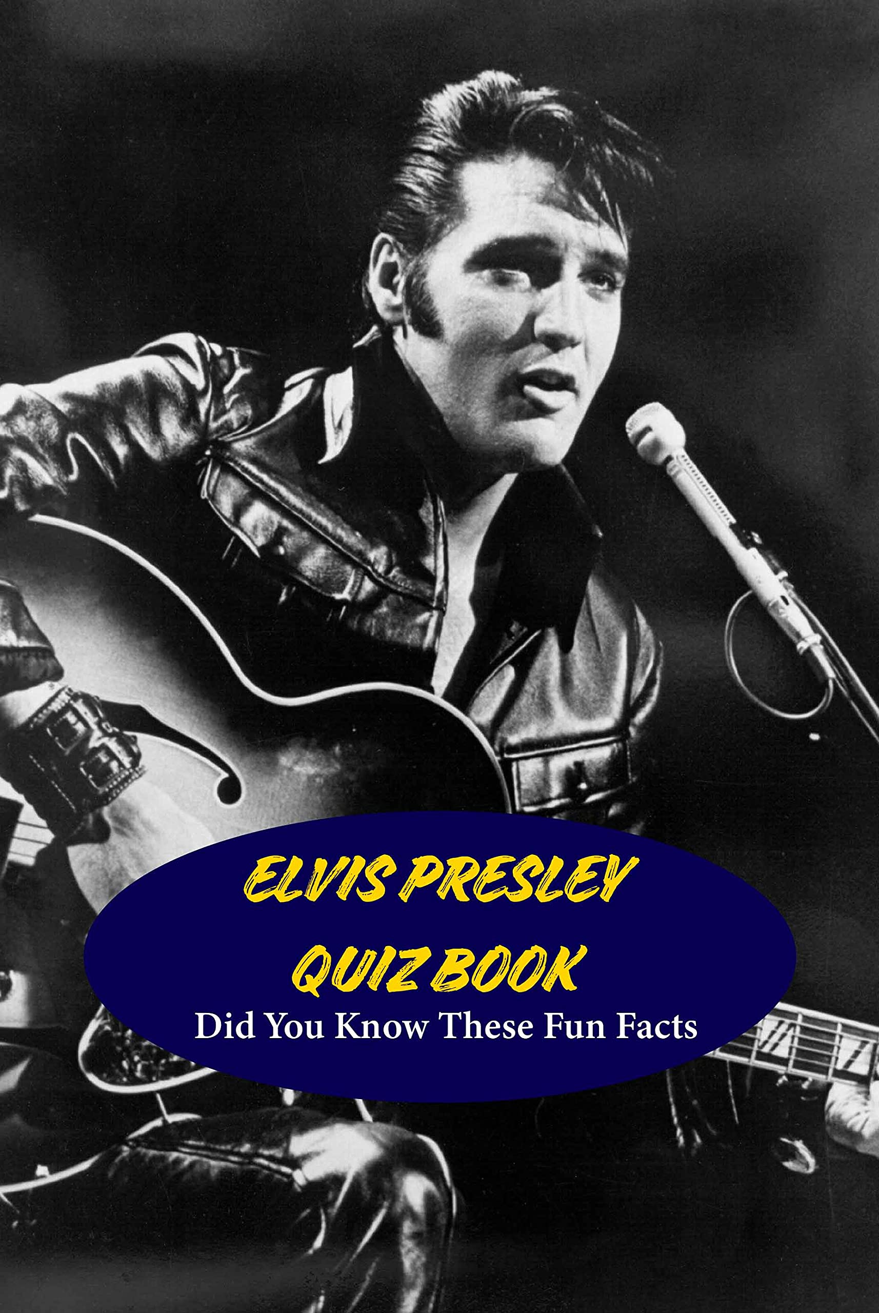 Elvis Presley Quiz Book: Did You Know These Fun Facts by MCCALL TYRONE