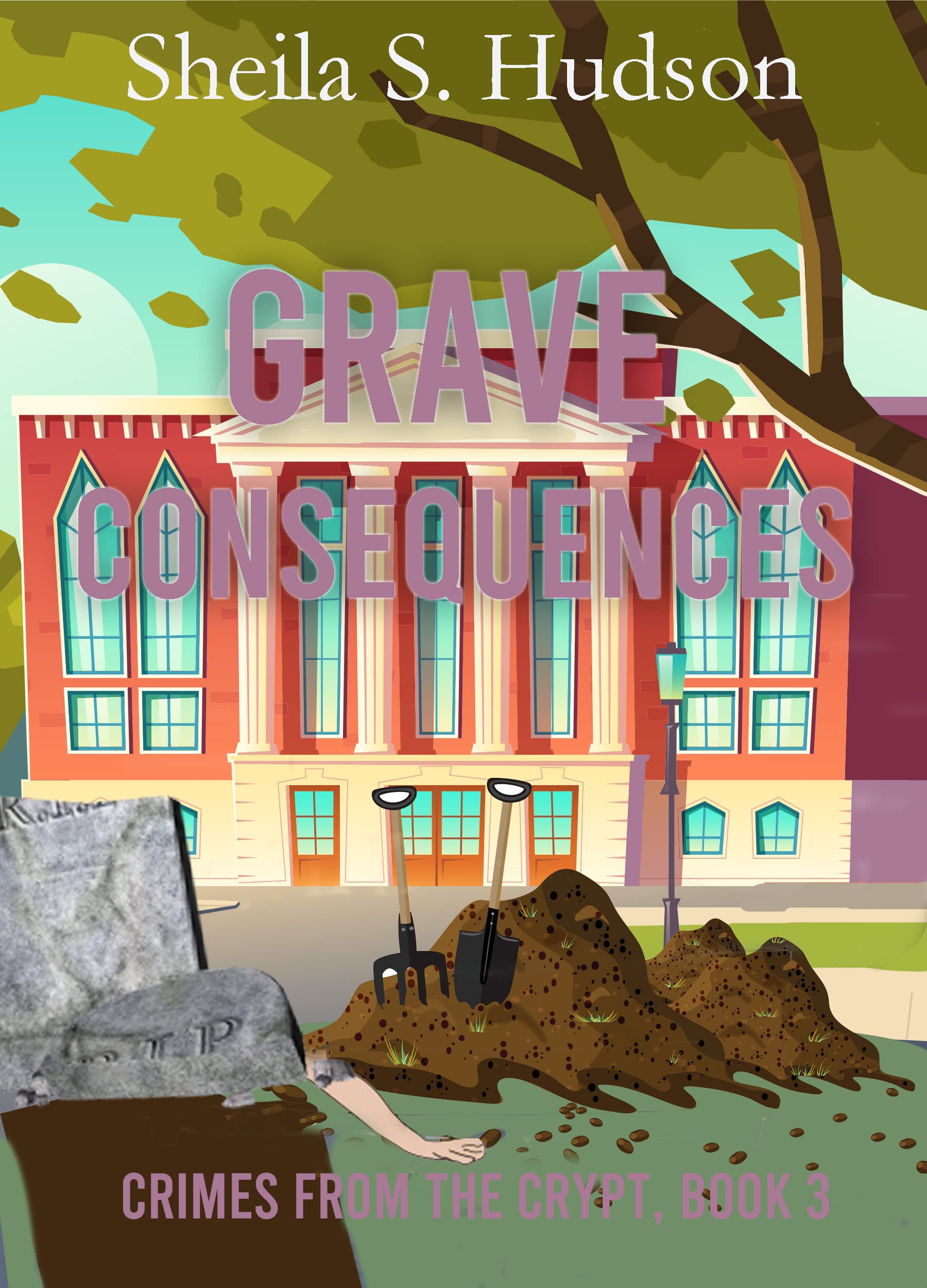 Grave Consequences (Crimes from the Crypt Book 3) by Sheila S. Hudson
