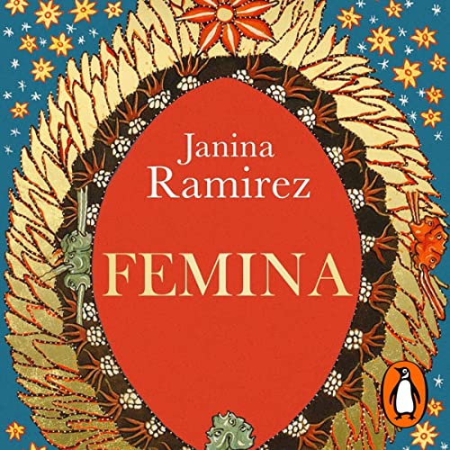 Femina: A New History of the Middle Ages, Through the Women Written Out of It