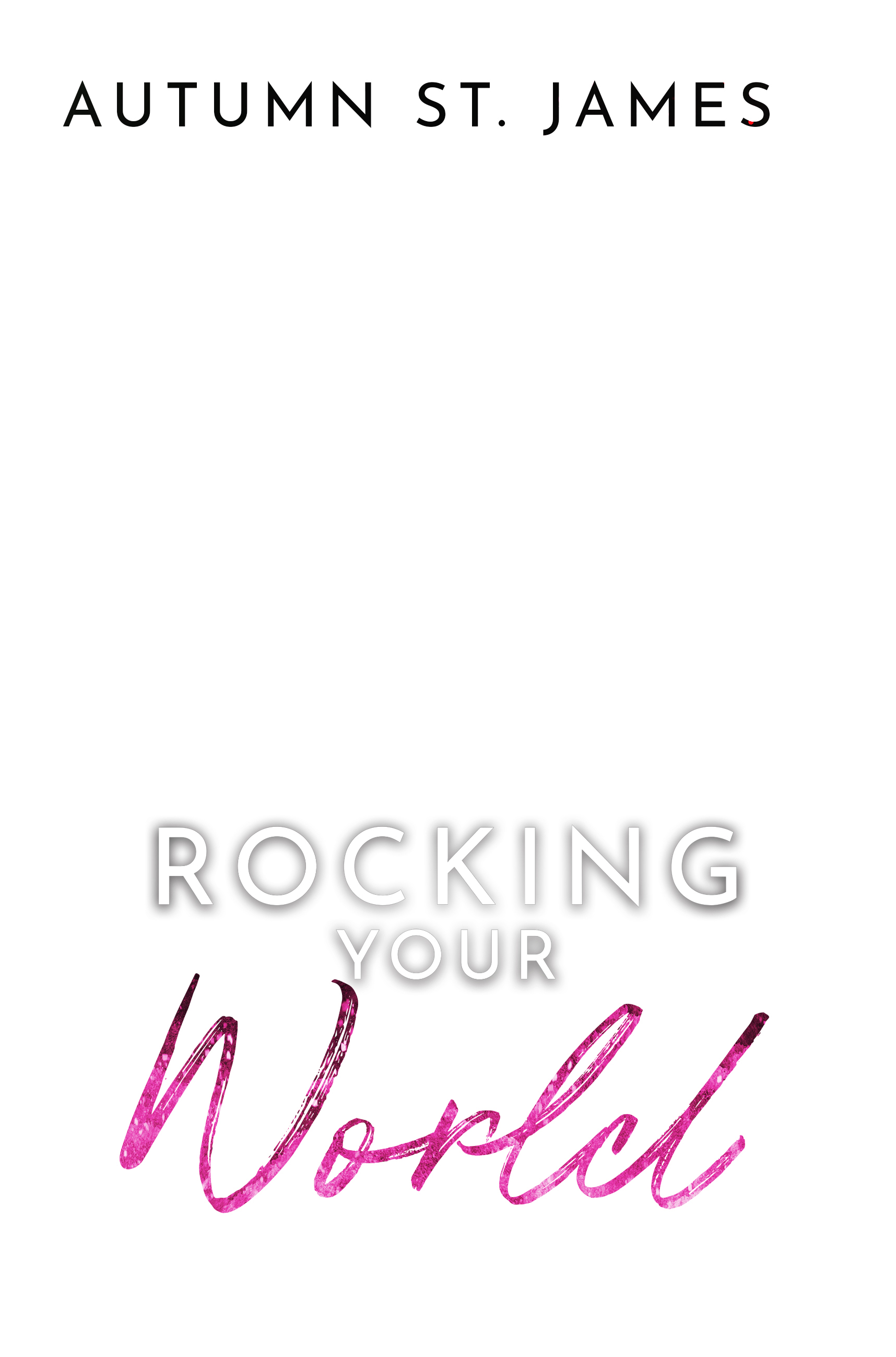 Rocking Your World (Rocking You, #1) by Autumn St. James | Goodreads