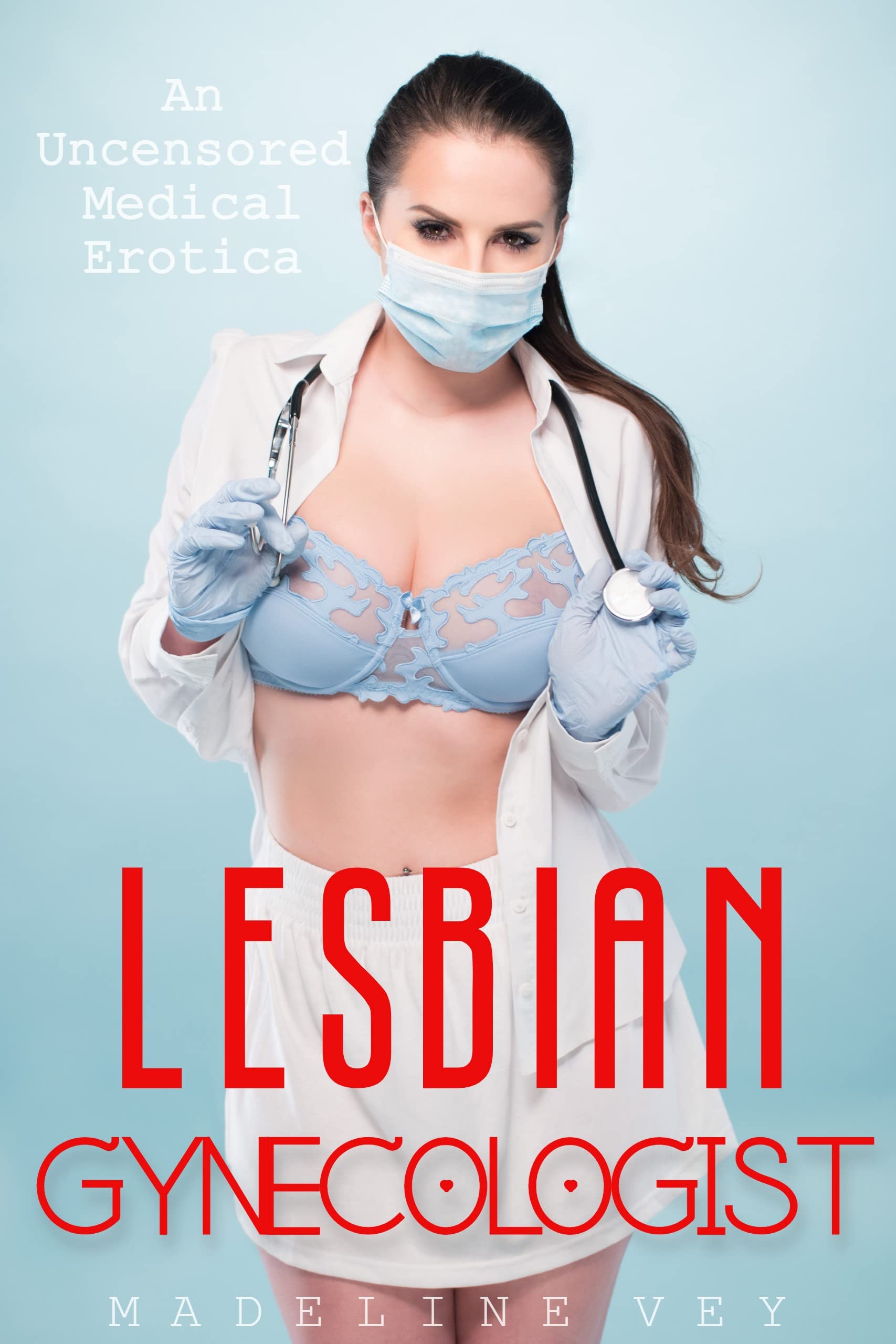 Lesbian Gynecologist: An Uncensored Medical Erotica