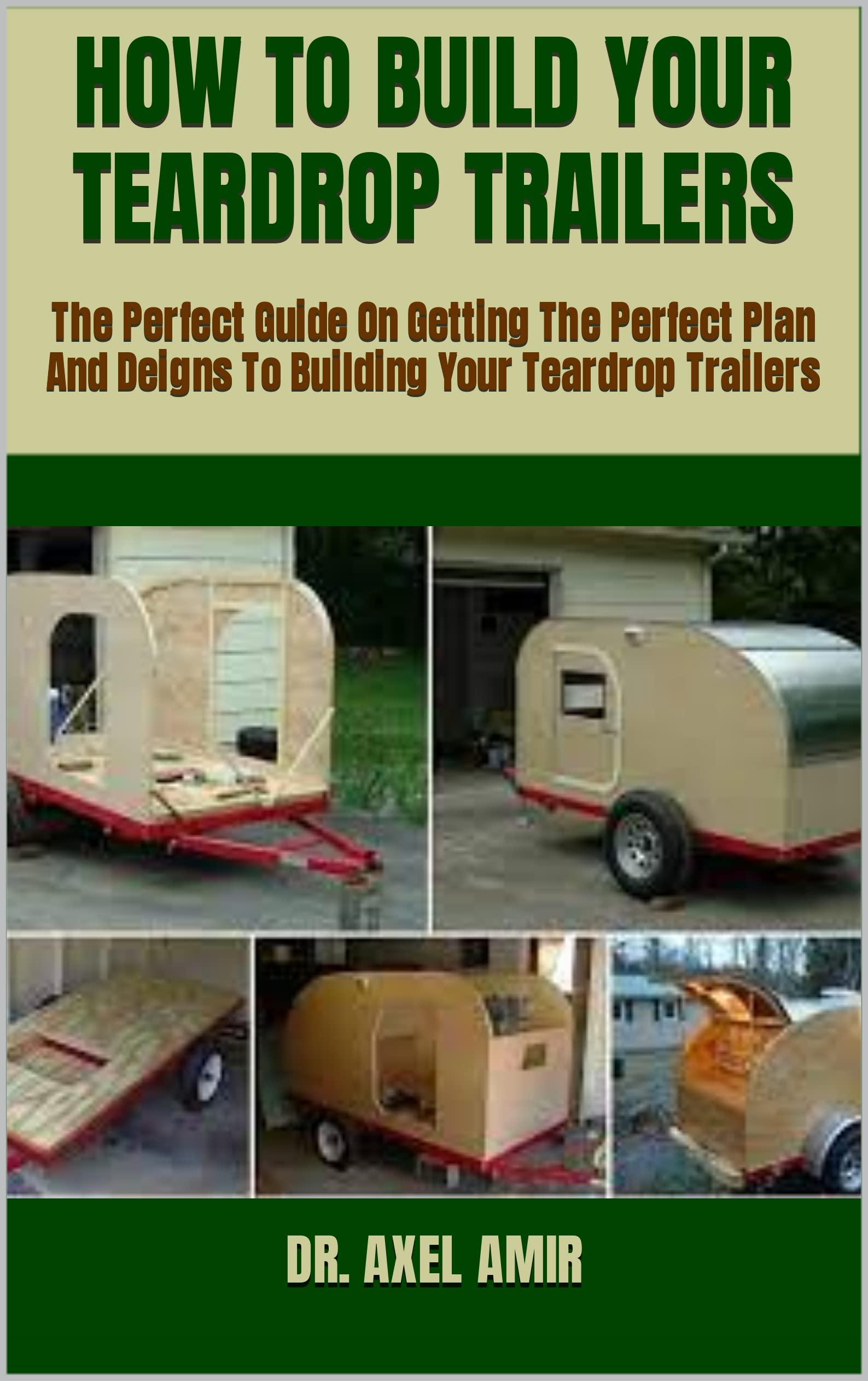HOW TO BUILD YOUR TEARDROP TRAILERS The Perfect Guide On Getting The
