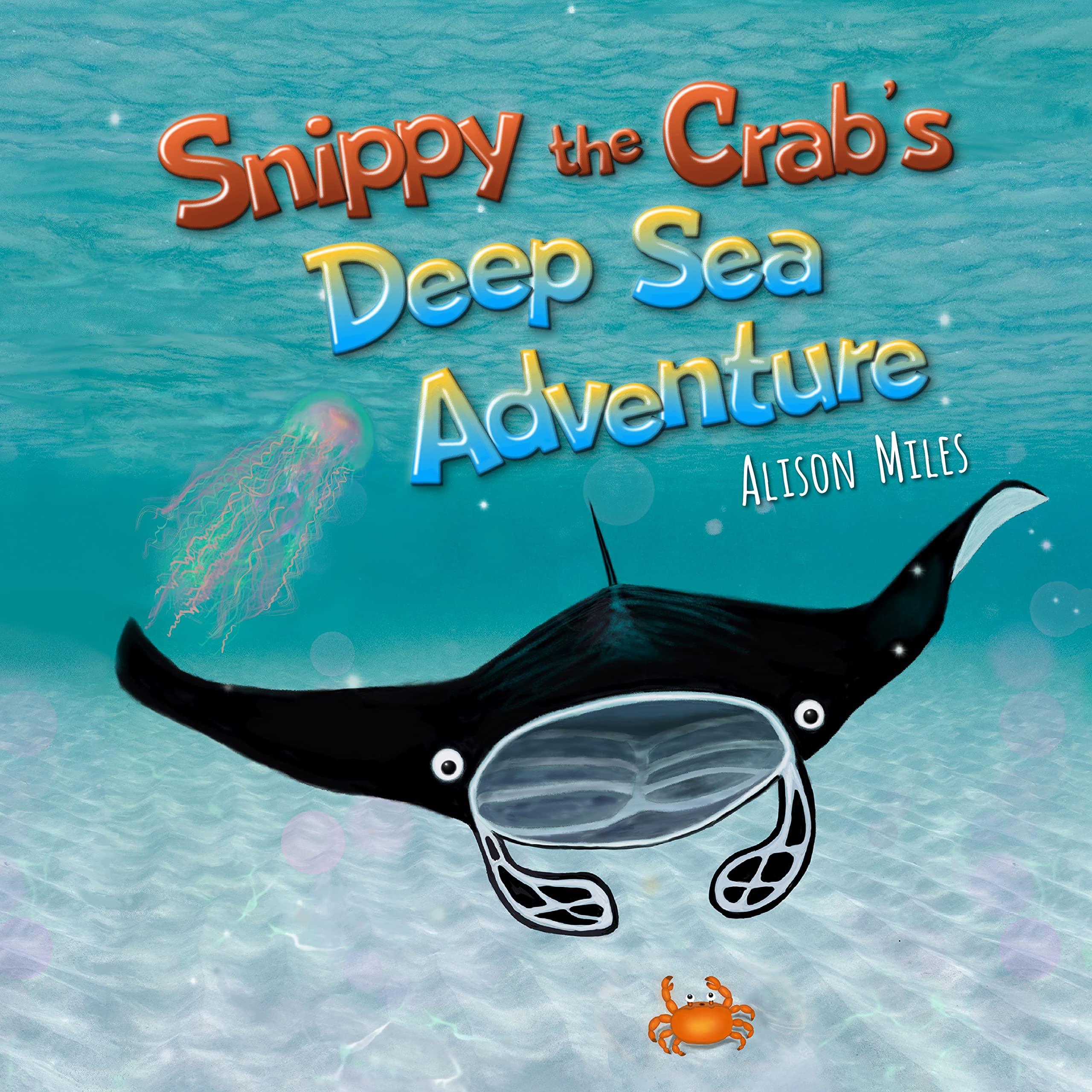 Snippy The Crab’s Deep Sea Adventure: A longer length picture book for the developing reader