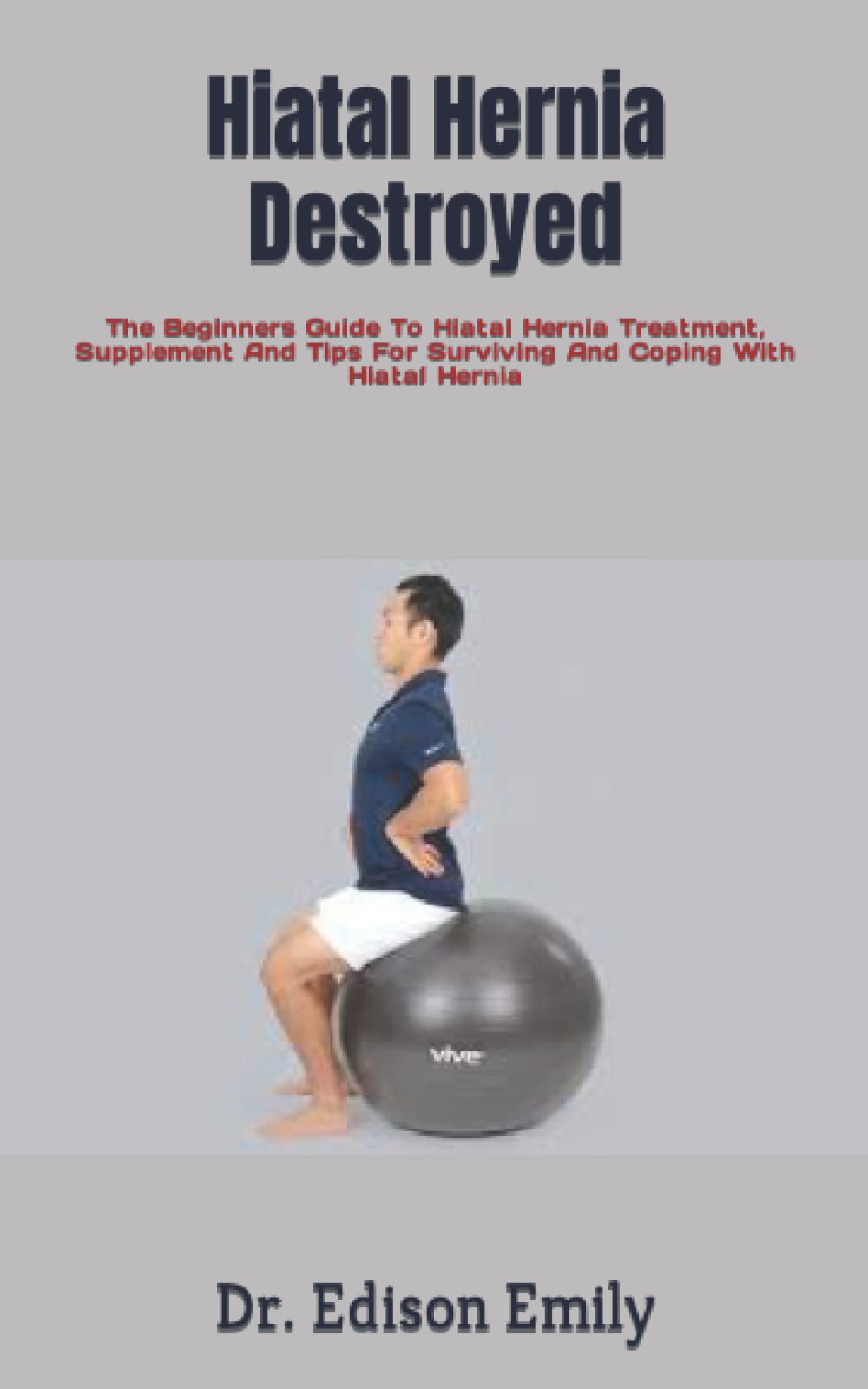 Hiatal Hernia Destroyed The Beginners Guide To Hiatal Hernia Treatment