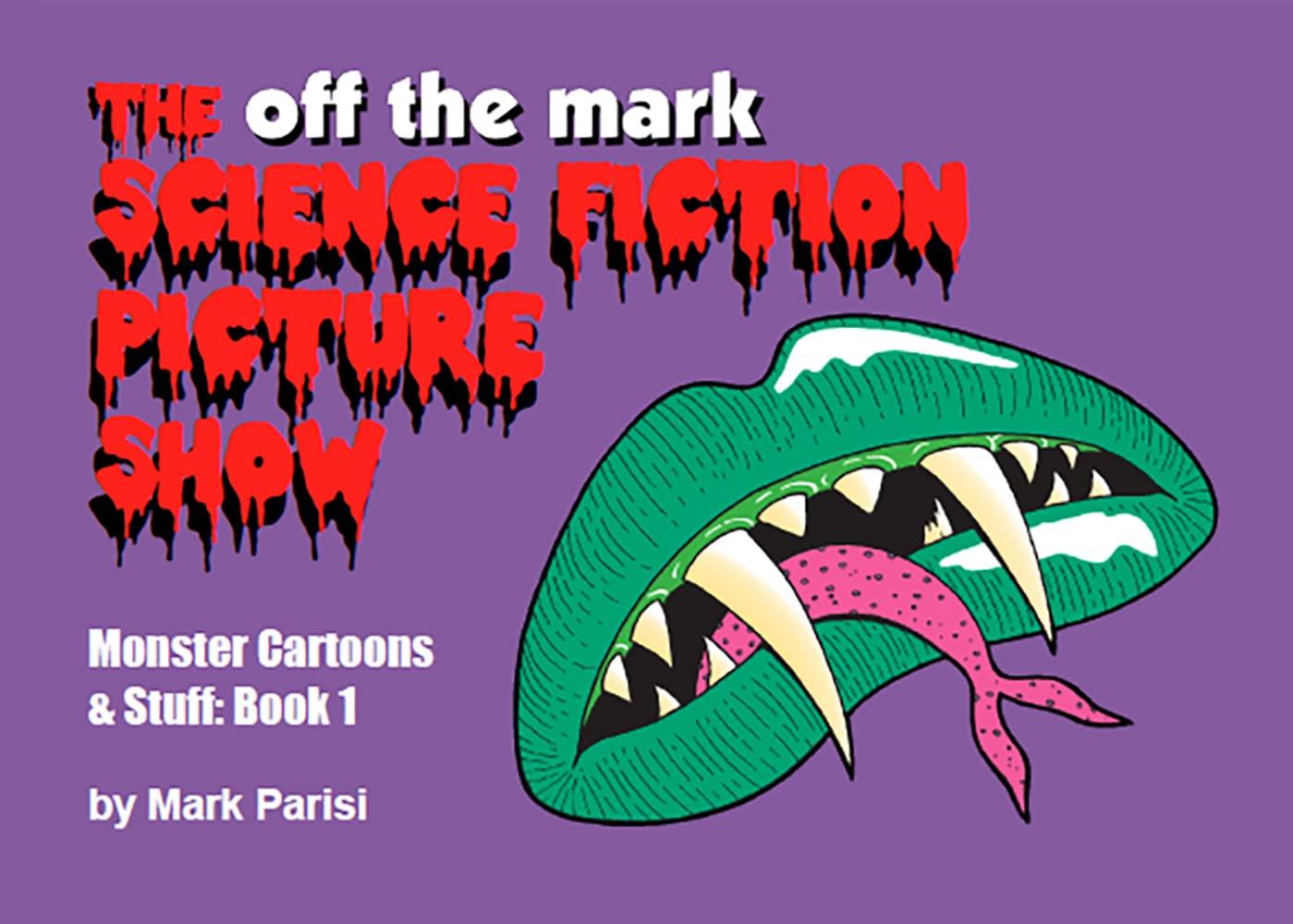 The off the mark Science Fiction Picture Show : Monster Cartoons & Stuff: Book 1