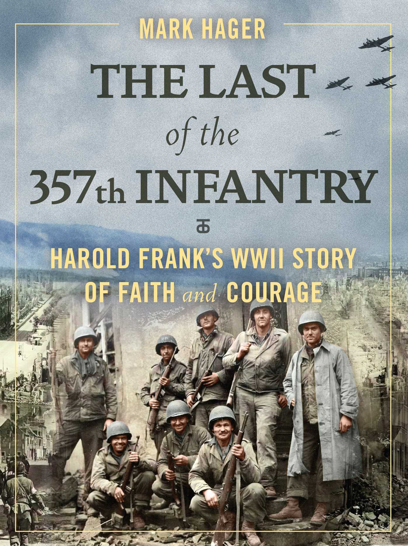 Last of the 357th Infantry: Harold Frank's WWII Story of Faith and Courage