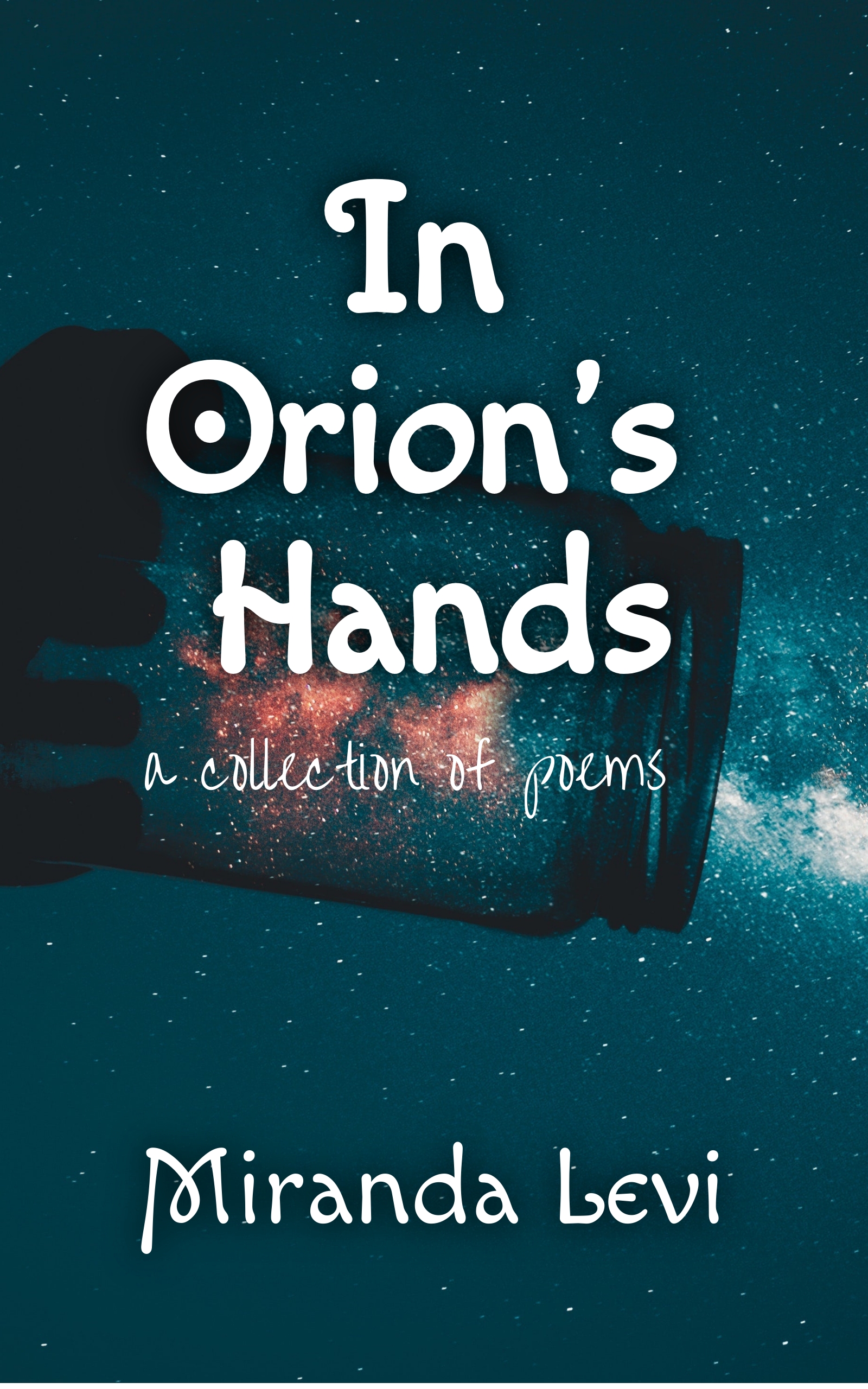 In Orion's Hands: A collection of poetry
