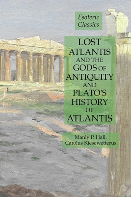 Lost Atlantis and the Gods of Antiquity and Plato's History of Atlantis ...