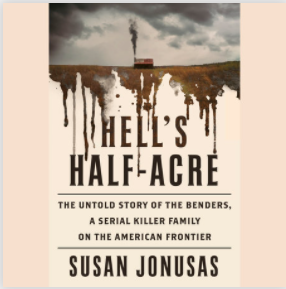 Hell's Half-Acre : The Untold Story of the Benders, America's First Serial Killer Family