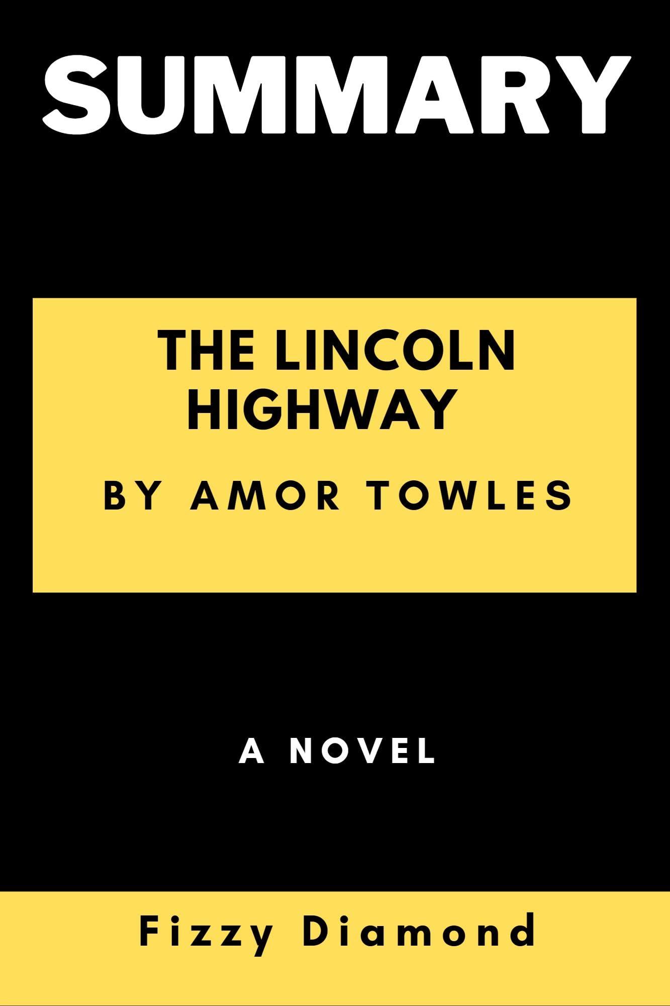 SUMMARY OF THE LINCOLN HIGHWAY BY AMOR TOWLES A NOVEL by Fizzy Diamond