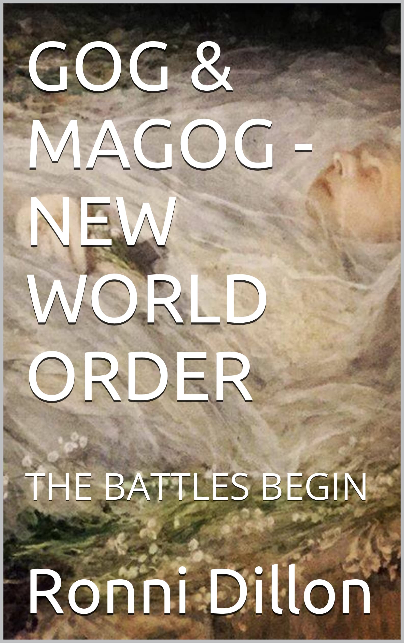 GOG & MAGOG NEW WORLD ORDER THE BATTLES BEGIN by Ronni Dillon Goodreads