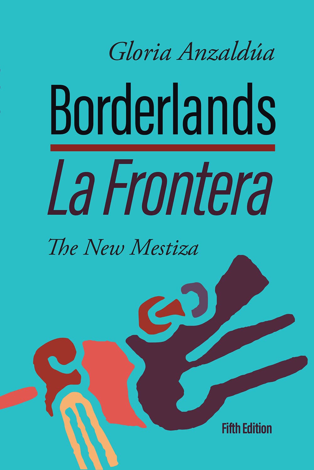 Borderlands / La Frontera, 5th Edition: The New Mestiza 5th Edition