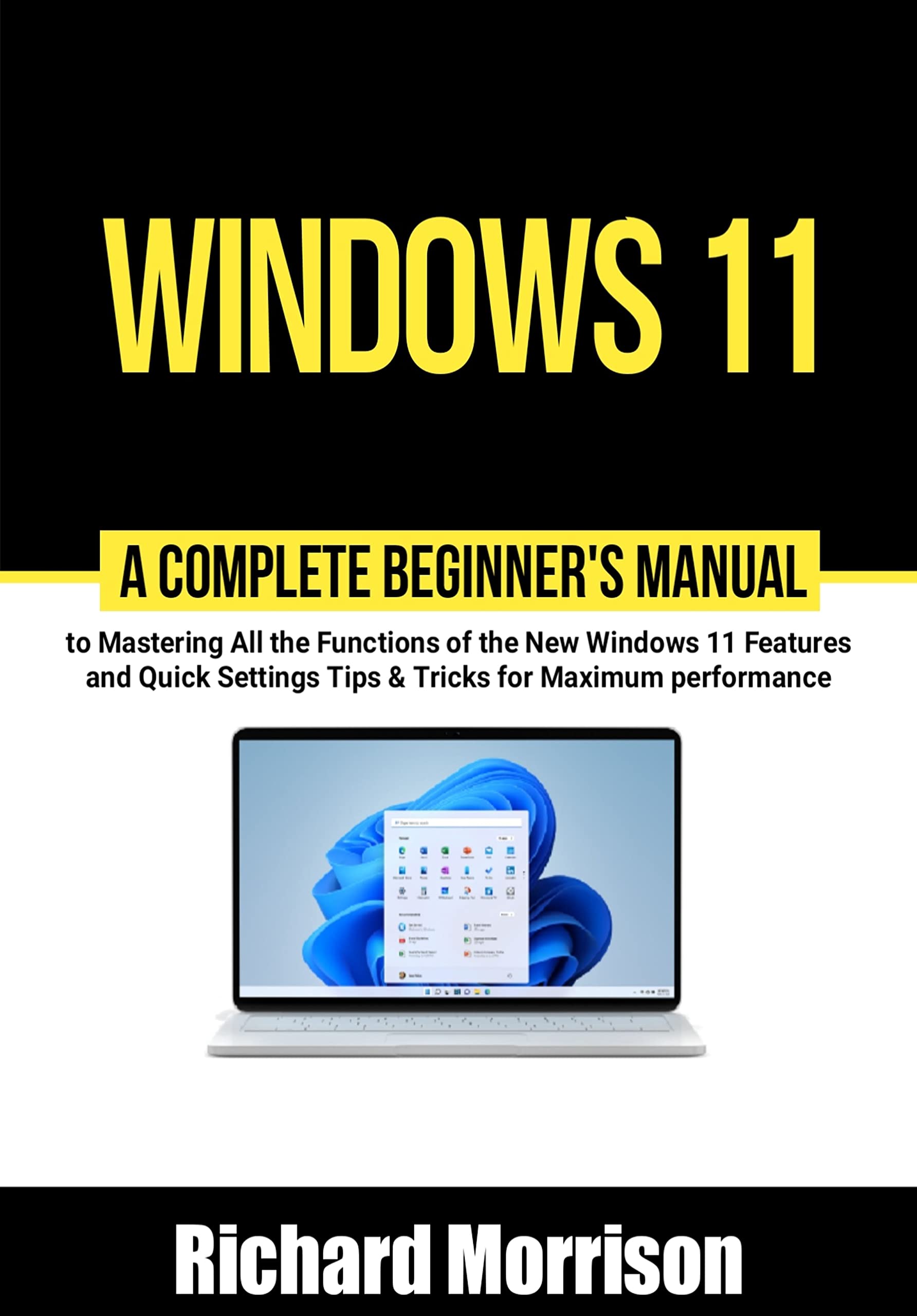 Windows 11 A Complete Beginner's Manual to Mastering All the Functions