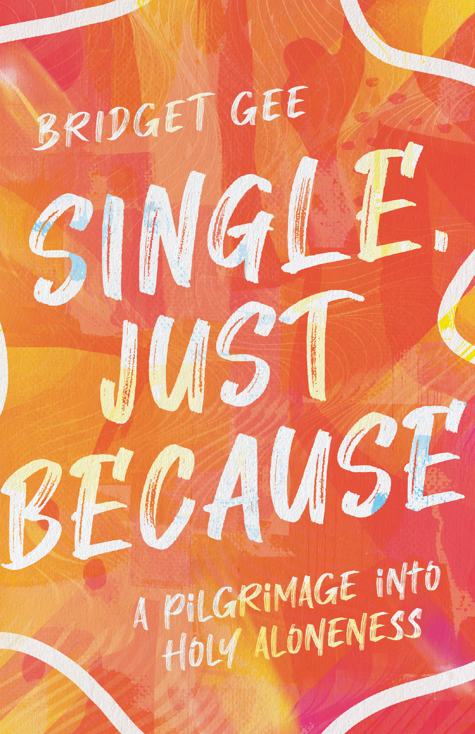 Single, Just Because: A Pilgrimage into Holy Aloneness