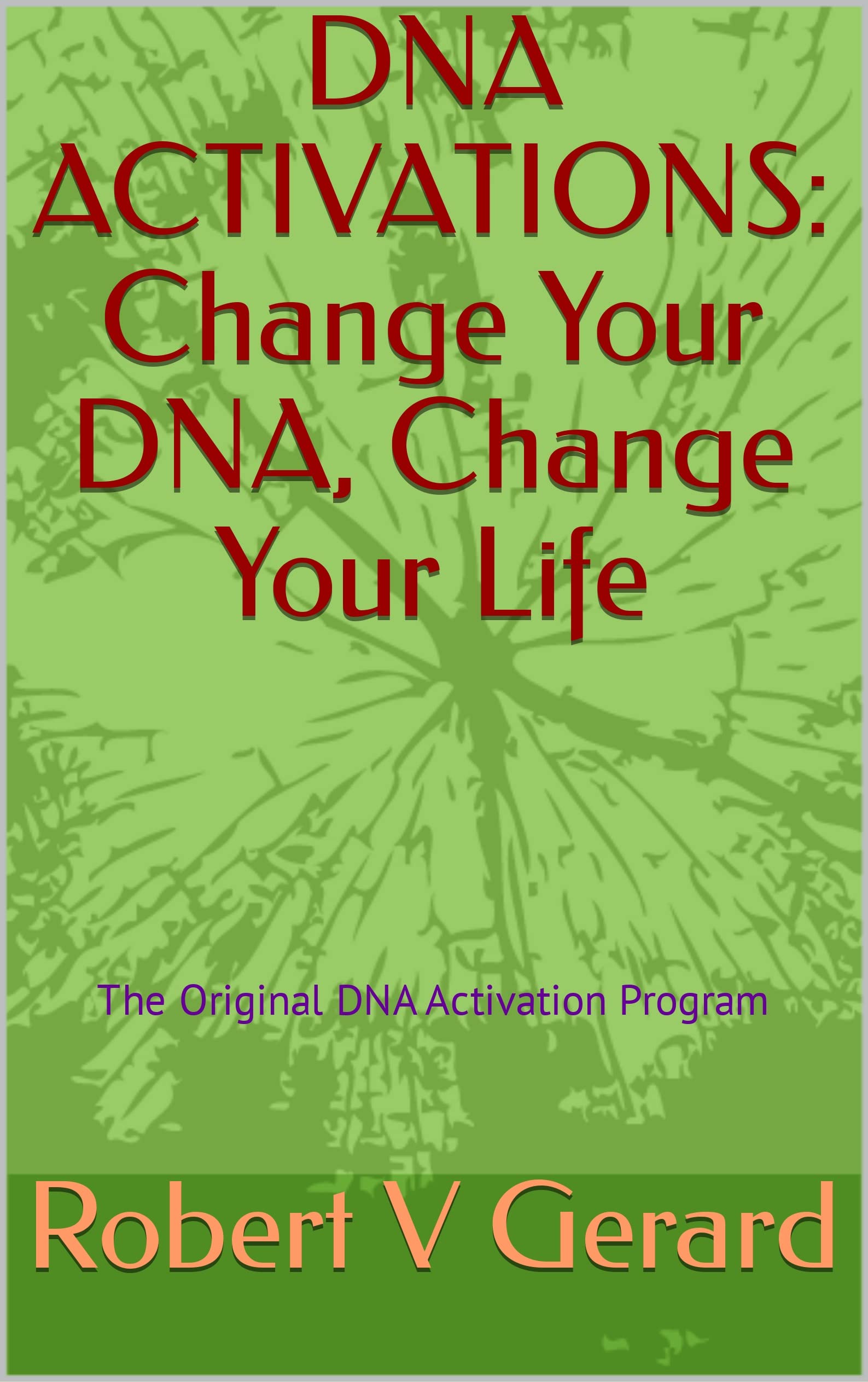 DNA ACTIVATIONS Change Your DNA, Change Your Life The Original DNA