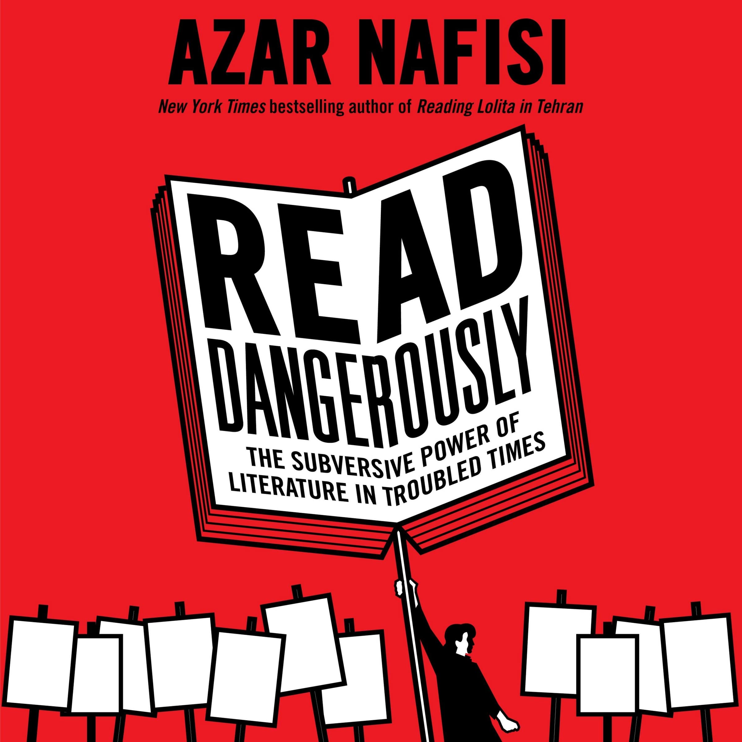 Read Dangerously: The Subversive Power of Literature in Troubled Times