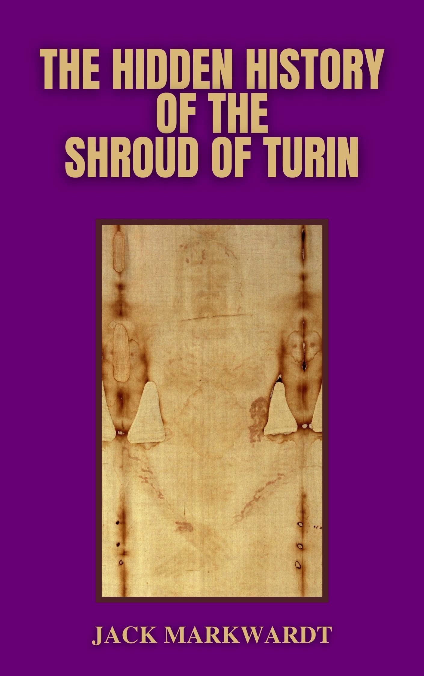 The Hidden History of The Shroud of Turin by Jack