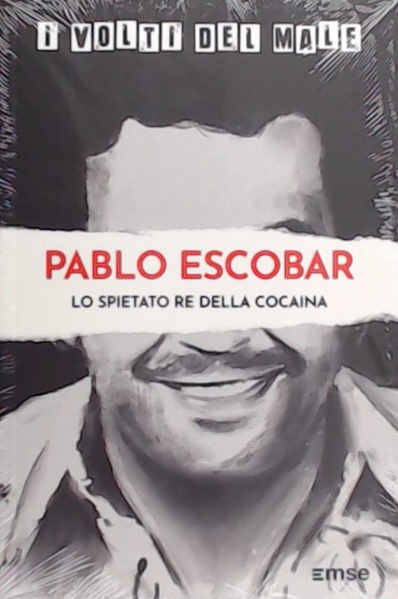 Pablo Escobar. Lo spietato re della cocaina