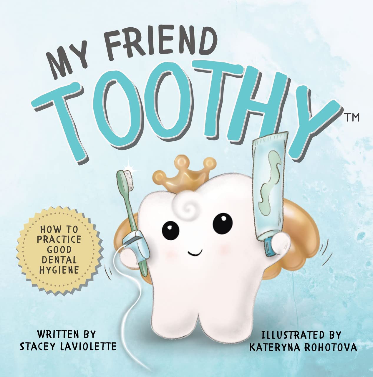 My Friend Toothy™ : How to Practice Good Dental Hygiene