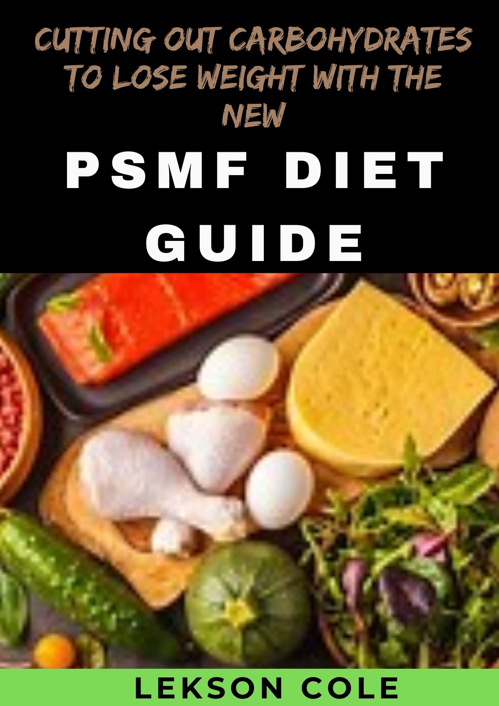 Cutting Out Carbohydrates To Lose Weight With The New PSMF Diet Guide