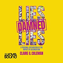 Lies, Damned Lies: A personal exploration of the impact of colonisation