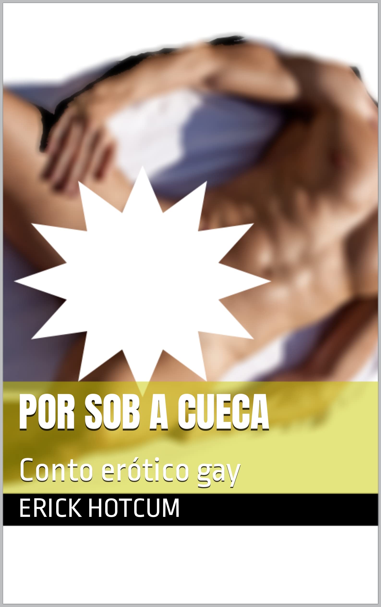 Por sob a cueca: Conto erótico gay (Contos Eróticos Gays - Seleção de Erick  HotCum) by Erick HotCum | Goodreads