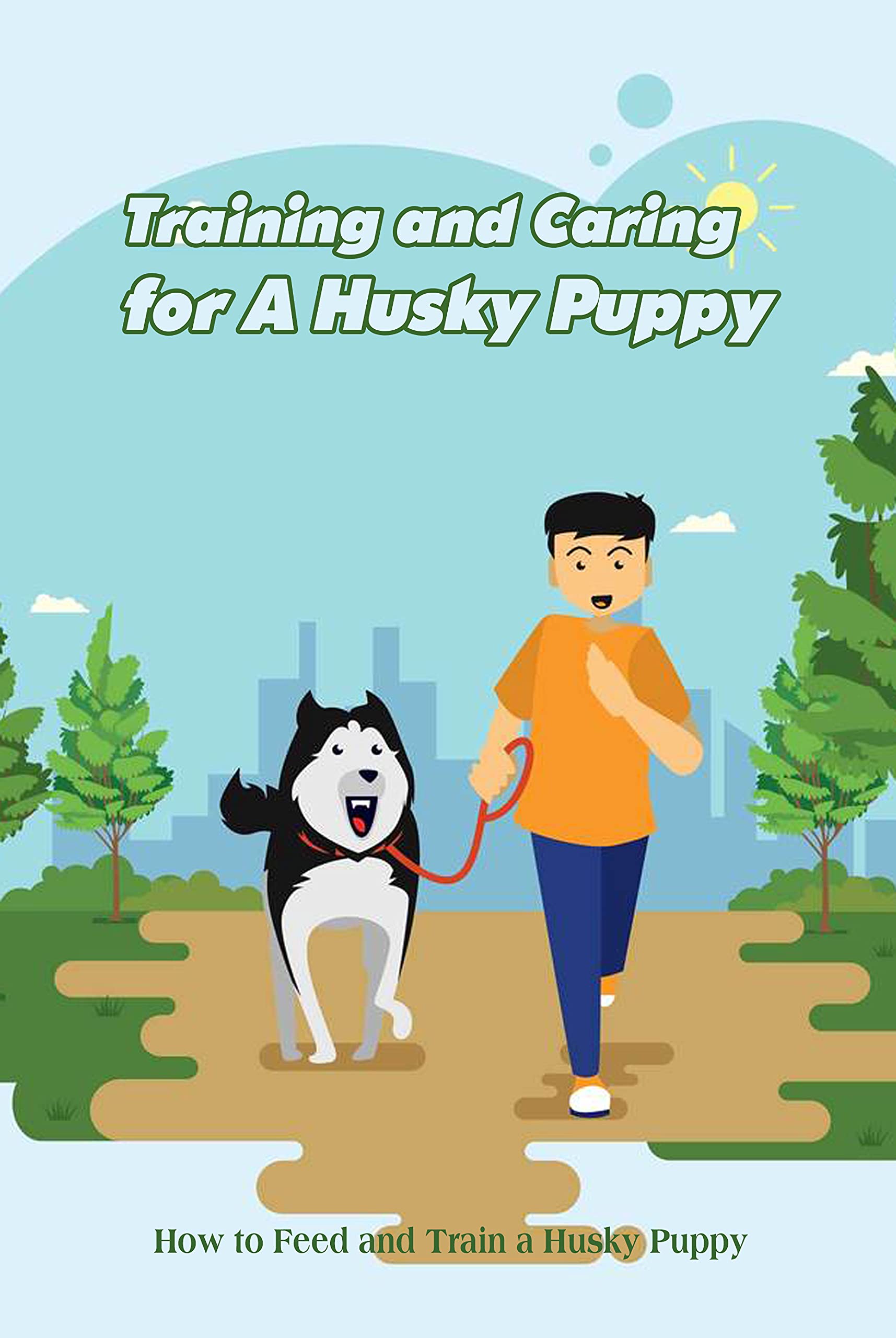 Training and Caring for A Husky Puppy How to Feed and Train a Husky