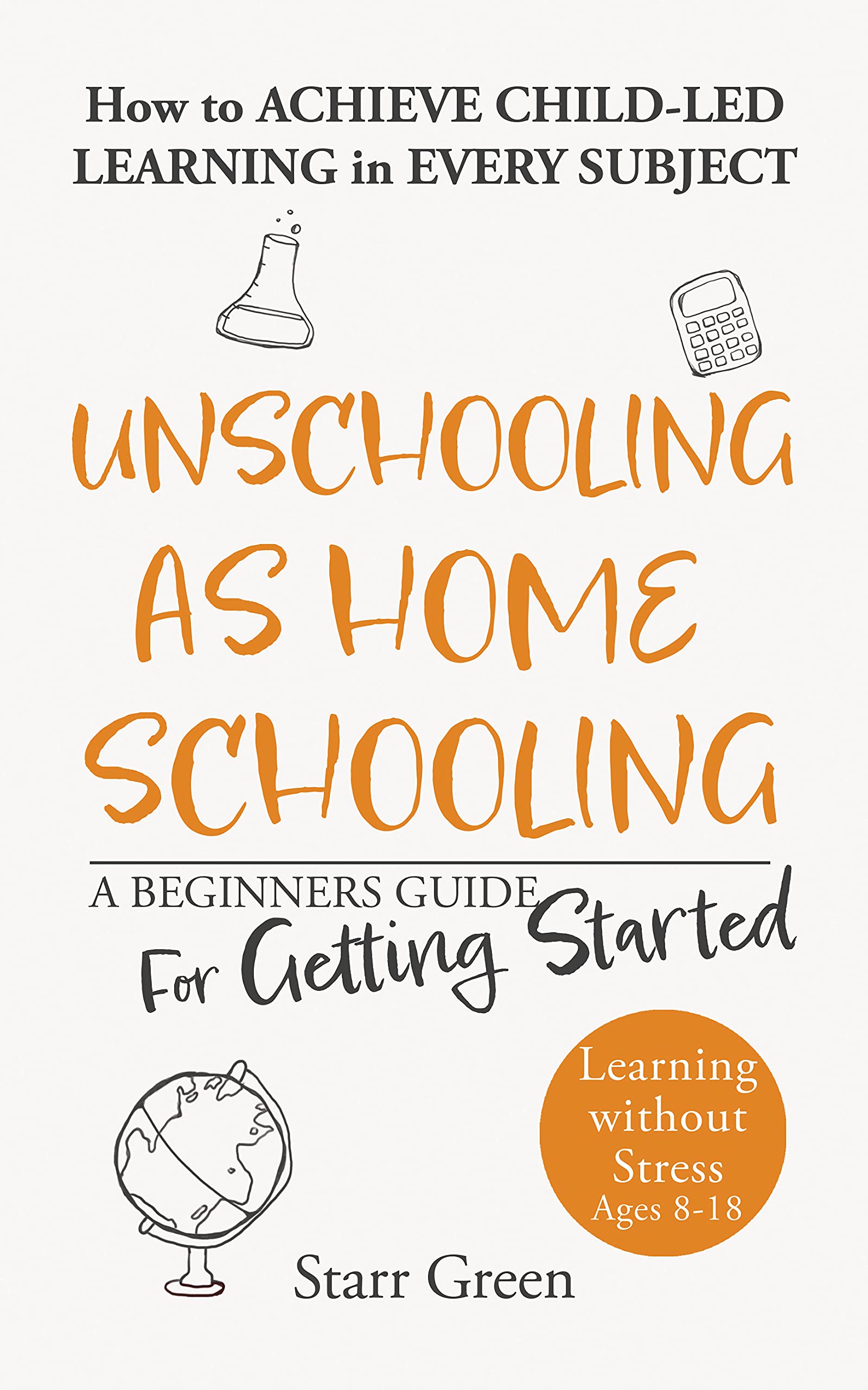 Unschooling as Homeschooling: A Beginners Guide for Getting Started