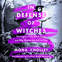In Defense of Witches: The Legacy of the Witch Hunts and Why Women Are Still on Trial
