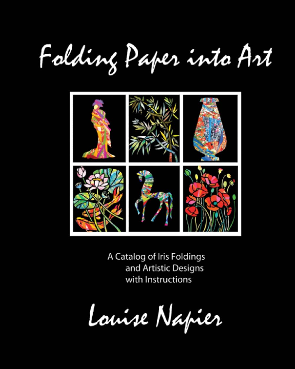 Folding Paper into Art A Catalog of Iris Foldings with Instructions by