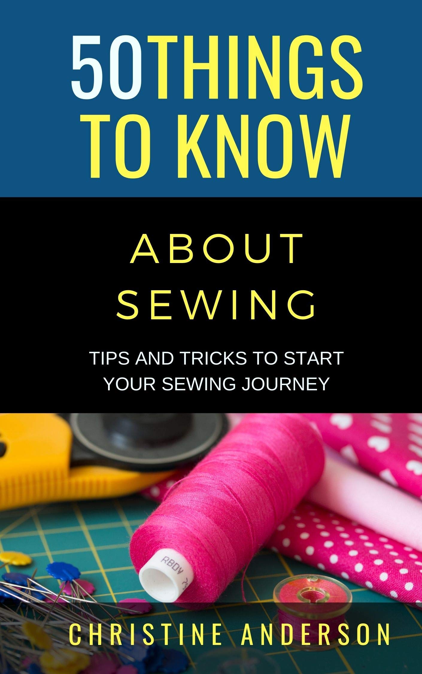 50 Things to Know About Sewing Tips and Tricks to Start Your Sewing