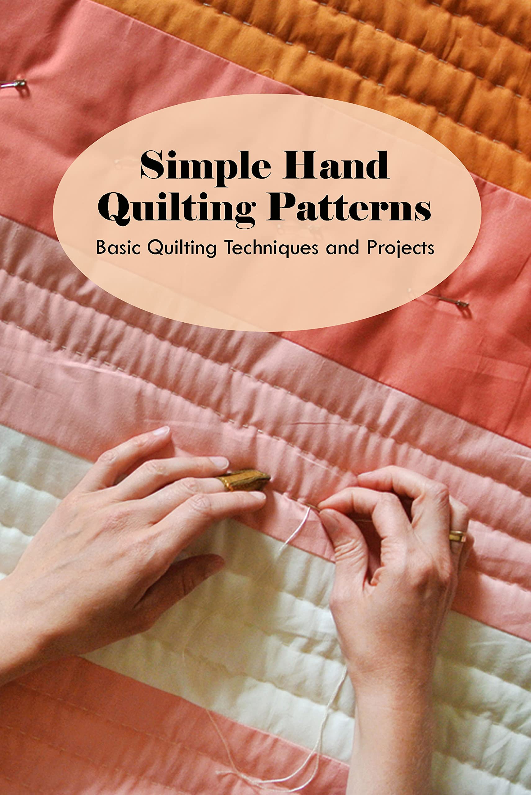 Simple Hand Quilting Patterns Basic Quilting Techniques and Projects