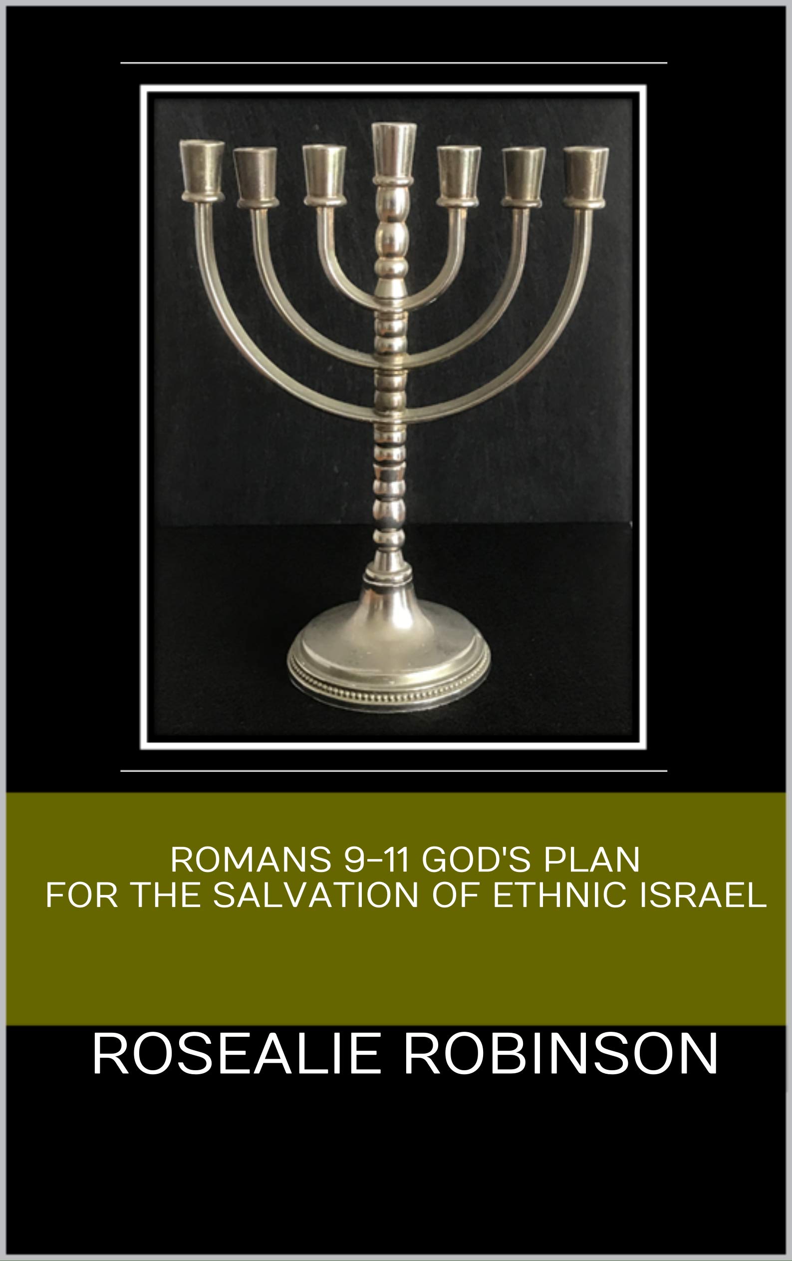 Romans 9-11 God's Plan for the Salvation of Ethnic Israel by Rosealie ...