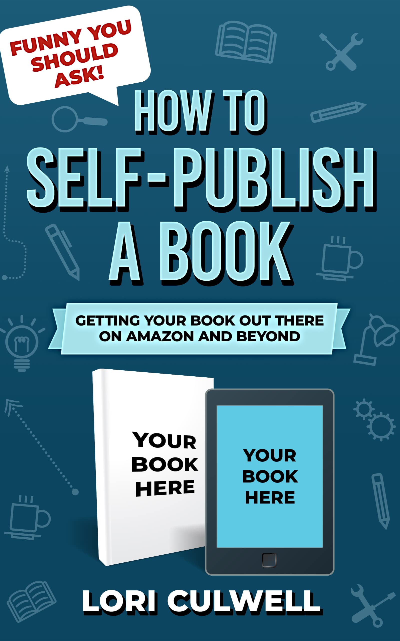 Funny You Should Ask How to SelfPublish a Book by Lori Culwell