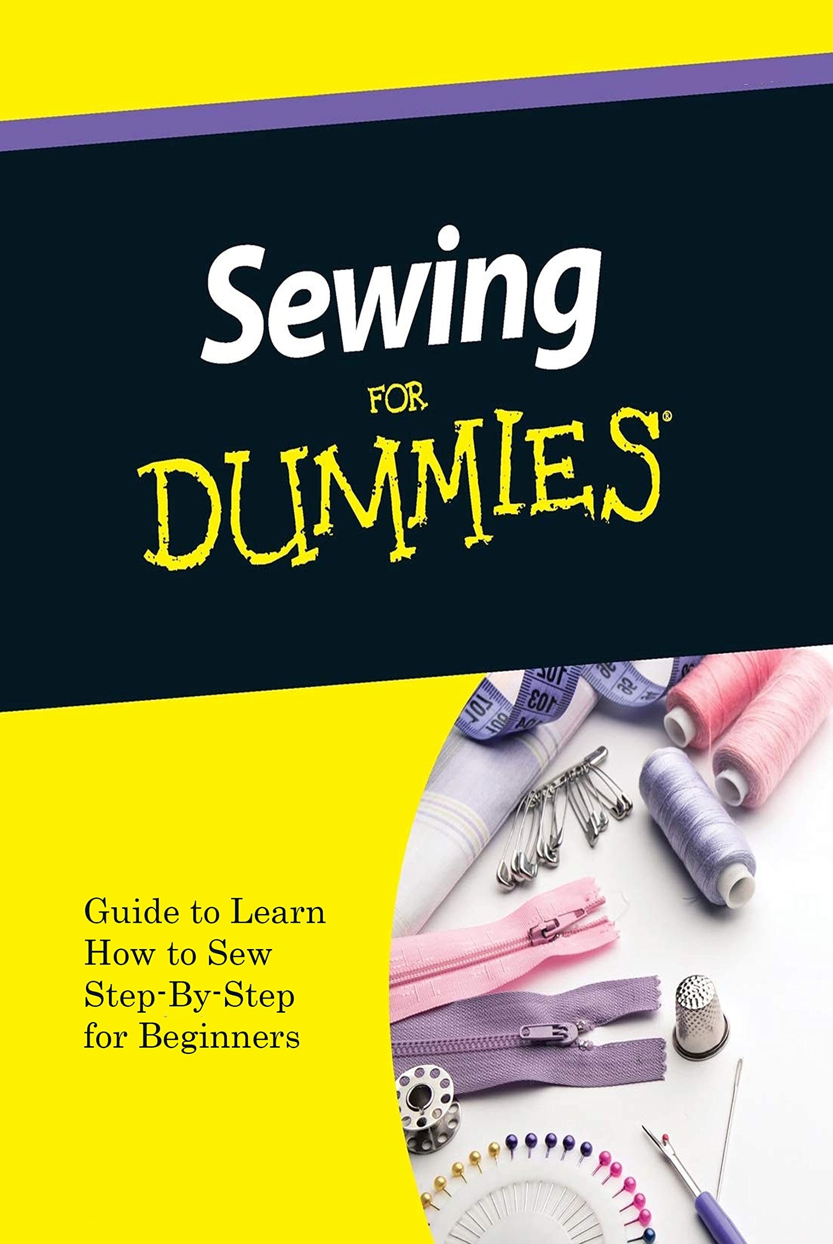 Sewing For Dummies Guide to Learn How to Sew StepByStep for