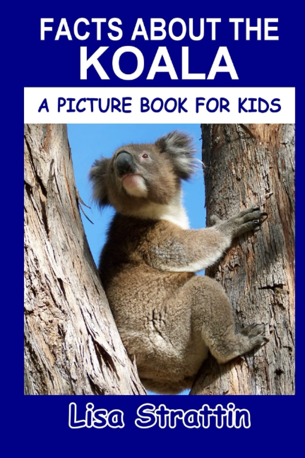 Facts About the Koala (A Picture Book For Kids) by Lisa Strattin ...