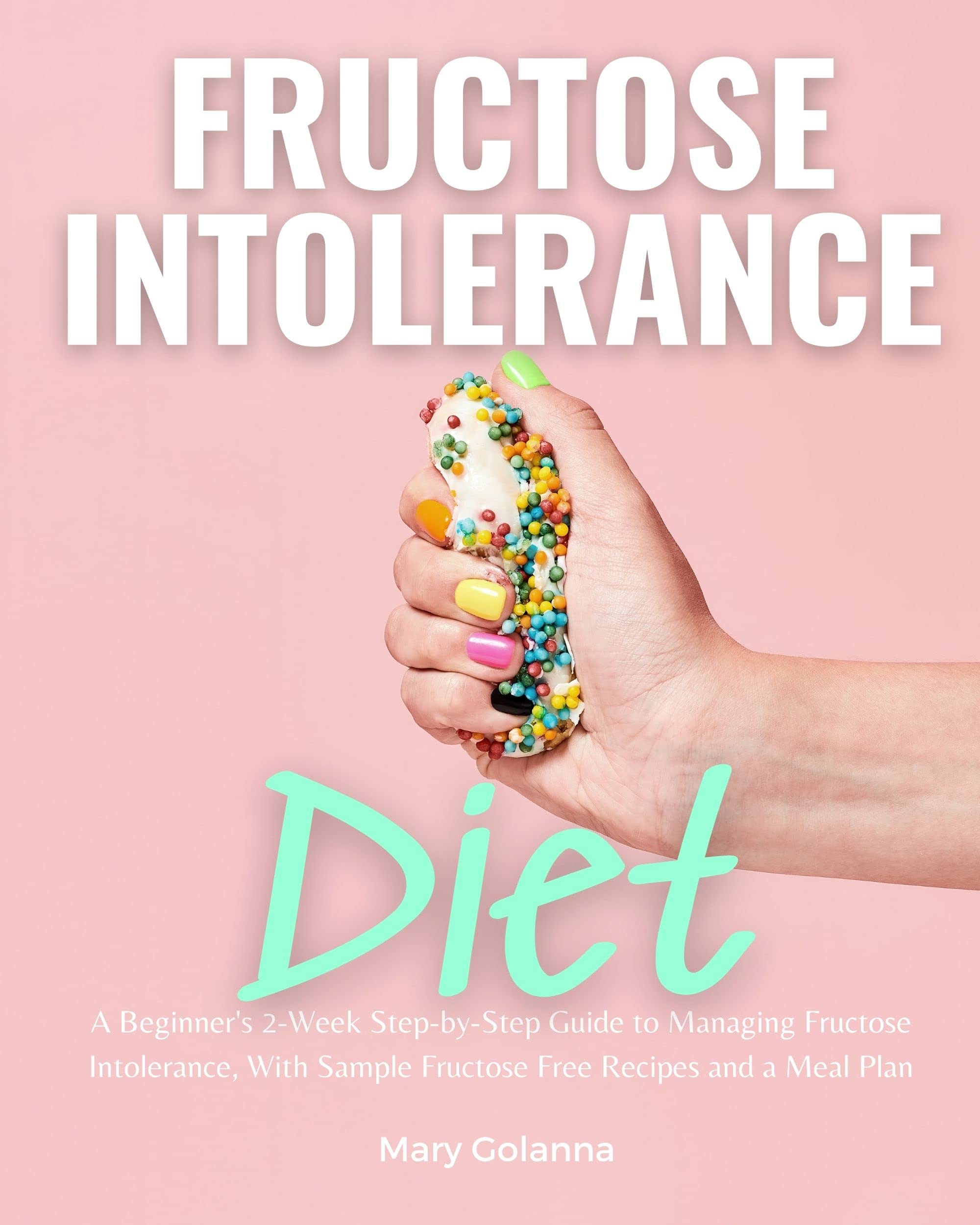 Fructose Intolerance Diet A Beginner's 2Week StepbyStep Guide to