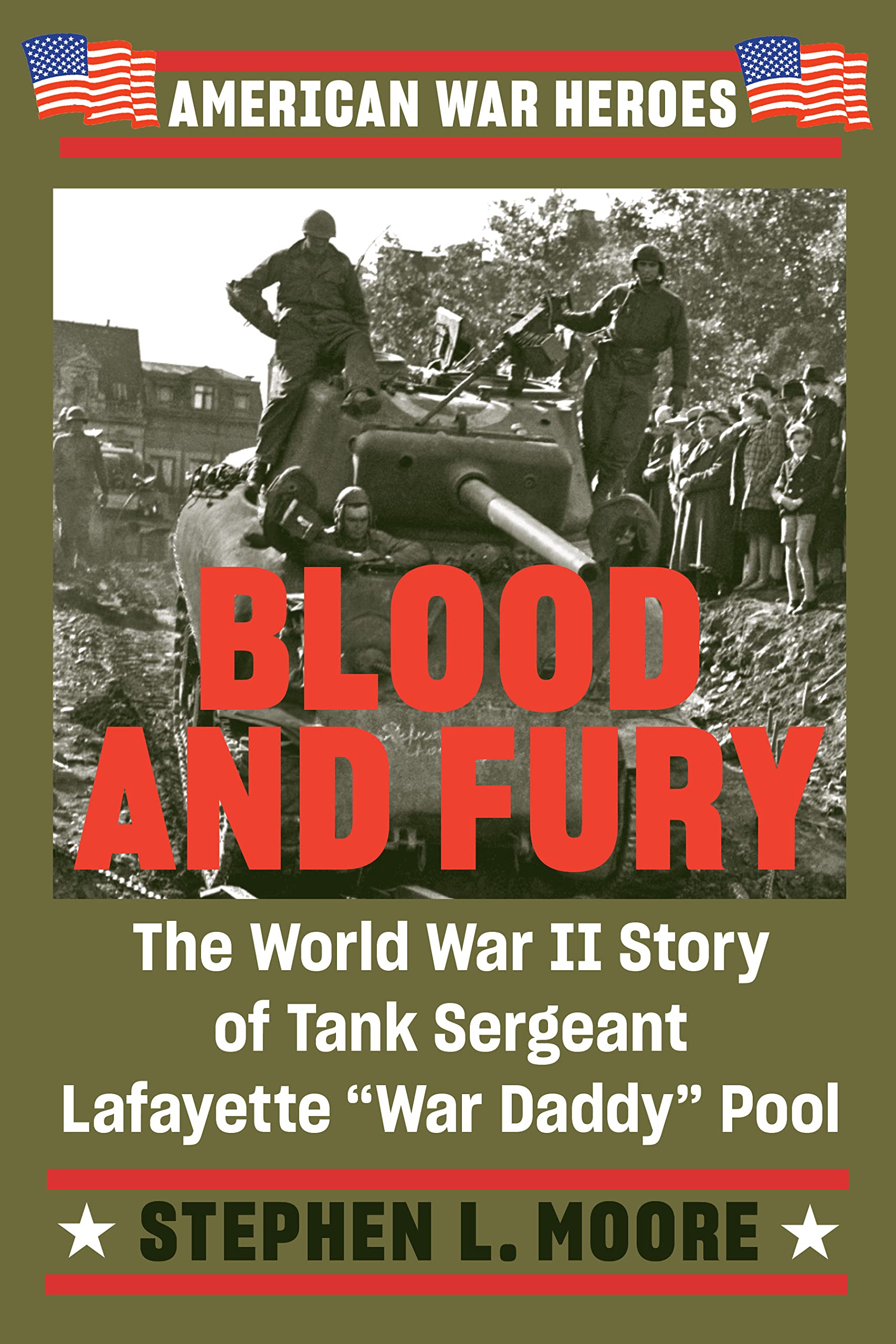 Blood and Fury: The World War II Story of Tank Sergeant Lafayette "War Daddy" Pool
