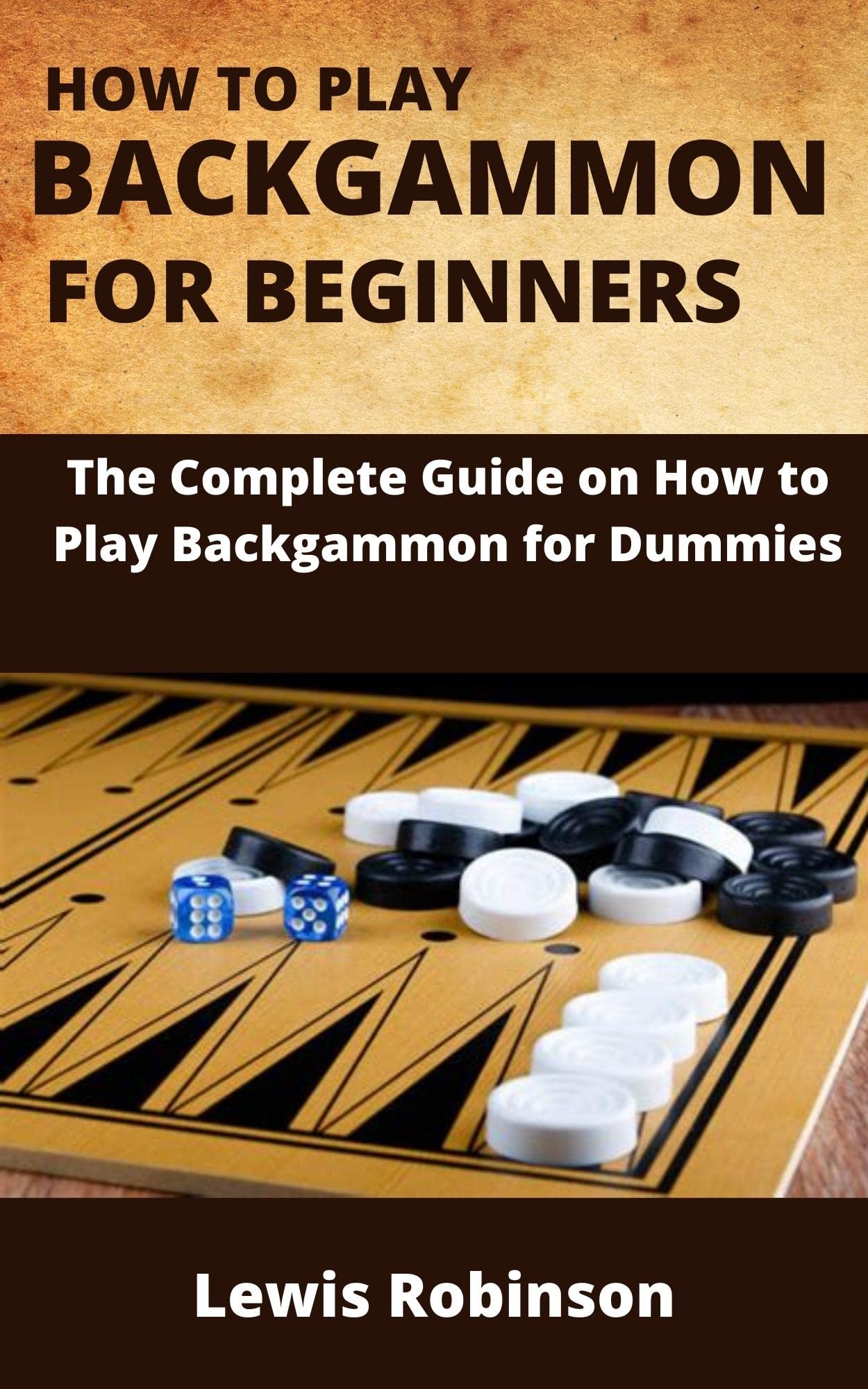 HOW TO PLAY BACKGAMMON FOR BEGINNERS The Complete Guide on How to Play