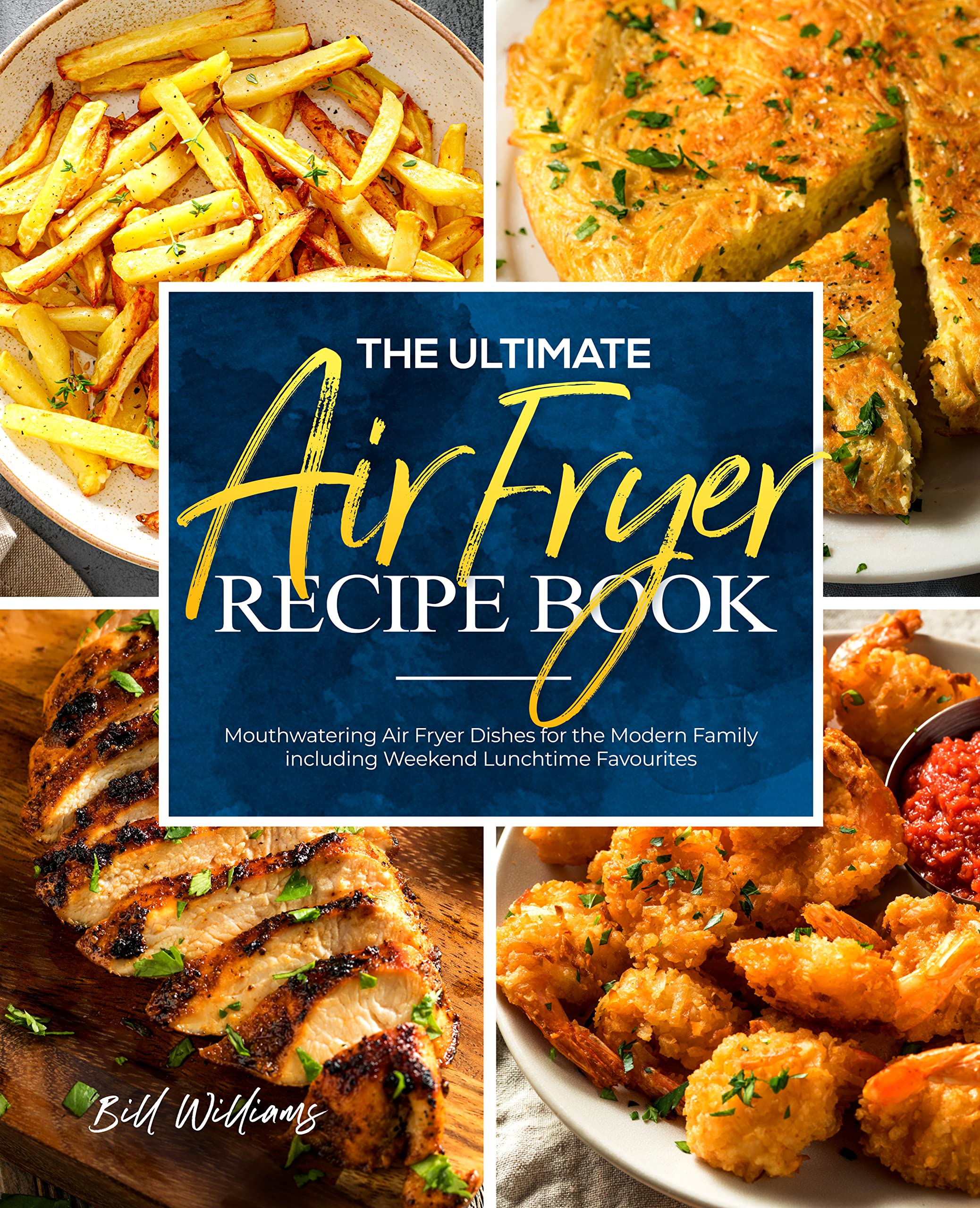 The Ultimate Air Fryer Recipe Book Mouthwatering Air Fryer Dishes for