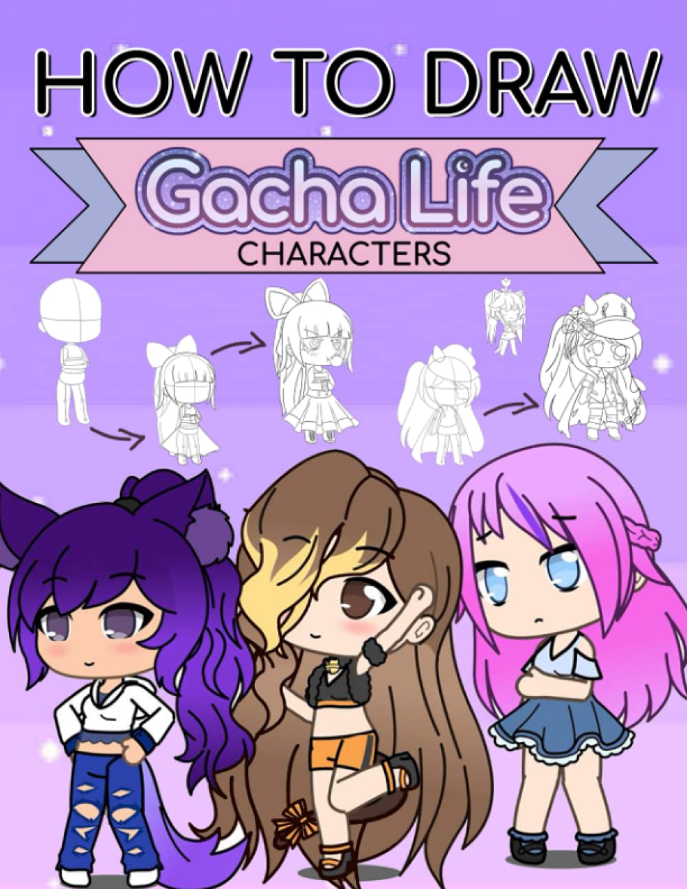 How To Draw Gacha Life Characters: Just Get Crazy And How To Draw Gacha