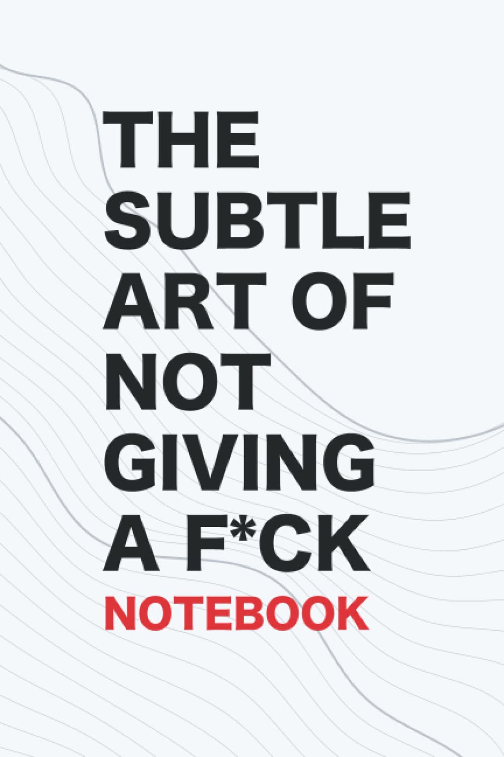 The Subtle Art of Not Giving a F*ck Notebook A