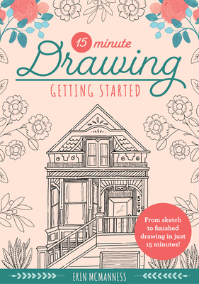 15-Minute Drawing: Getting Started: From sketch to finished drawing in just 15 minutes! (Volume 2)