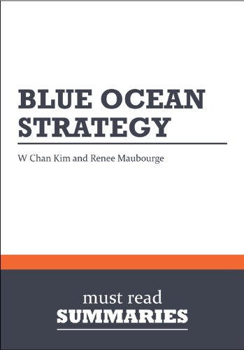 Summary: Blue Ocean Strategy by W. Chan Kim and Renee Mauborgne: How to ...