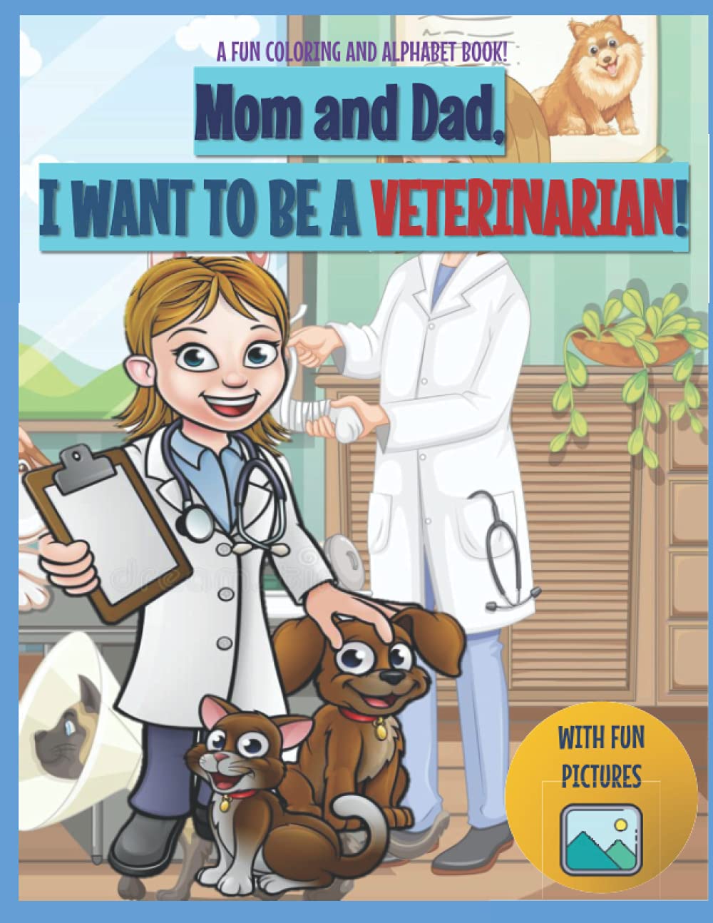I Want to Be a Veterinarian (Vet) For Kids Age from 3 to 7 Who Want to