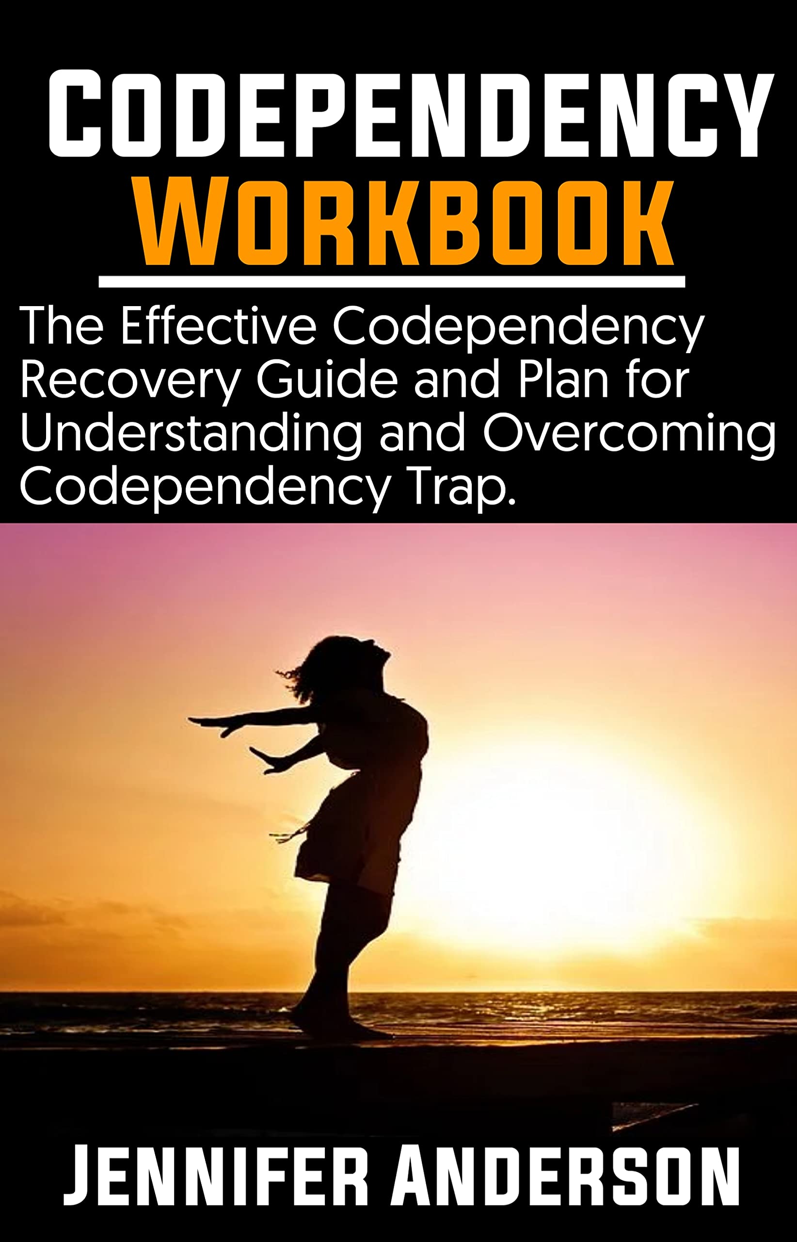 Codependency Workbook The Effective Codependency Recovery Guide and