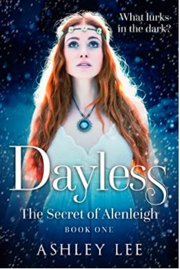 Dayless (Secret of Alenleigh #1) by Ashley Lee | Goodreads