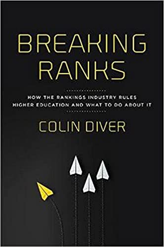 Breaking Ranks: How the Rankings Industry Rules Higher Education and What to Do about It