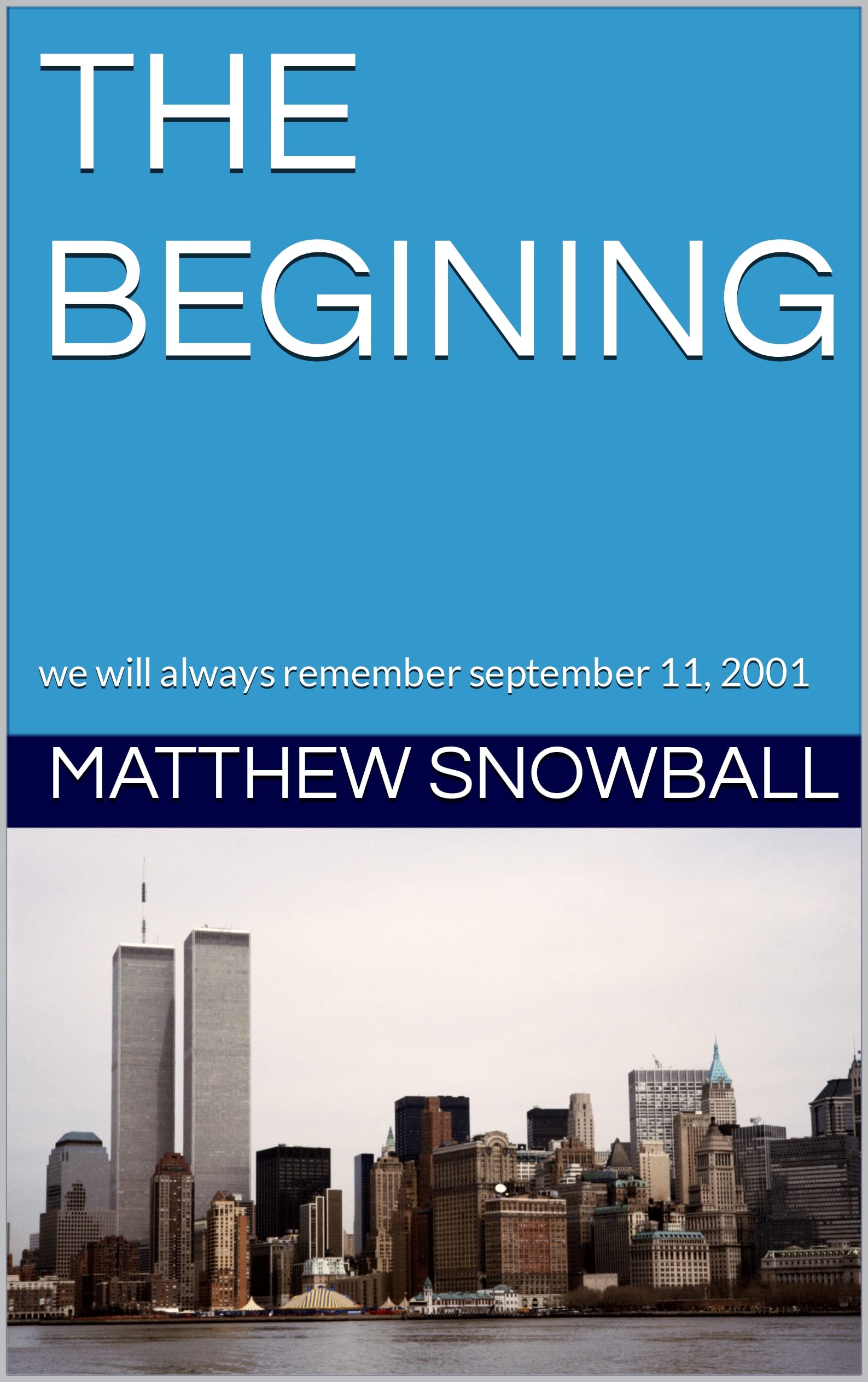 THE BEGINING: we will always remember september 11, 2001 by Matthew ...